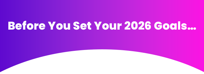 Before You Set Your 2026 Goals...