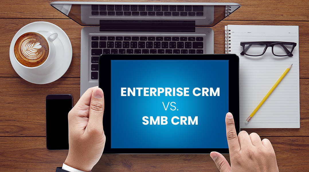 Enterprise CRM vs SMB CRM