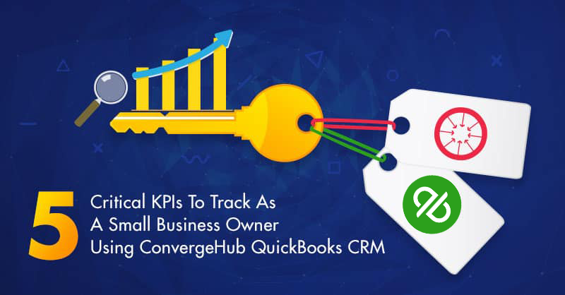 5 Critical KPIs To Track As A Small Business Owner Using ConvergeHub QuickBooks CRM