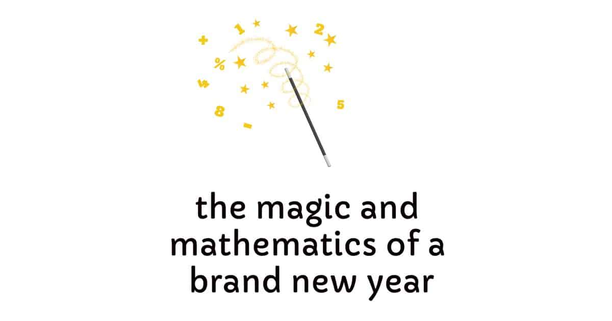 The magic and mathematics of a brand new year