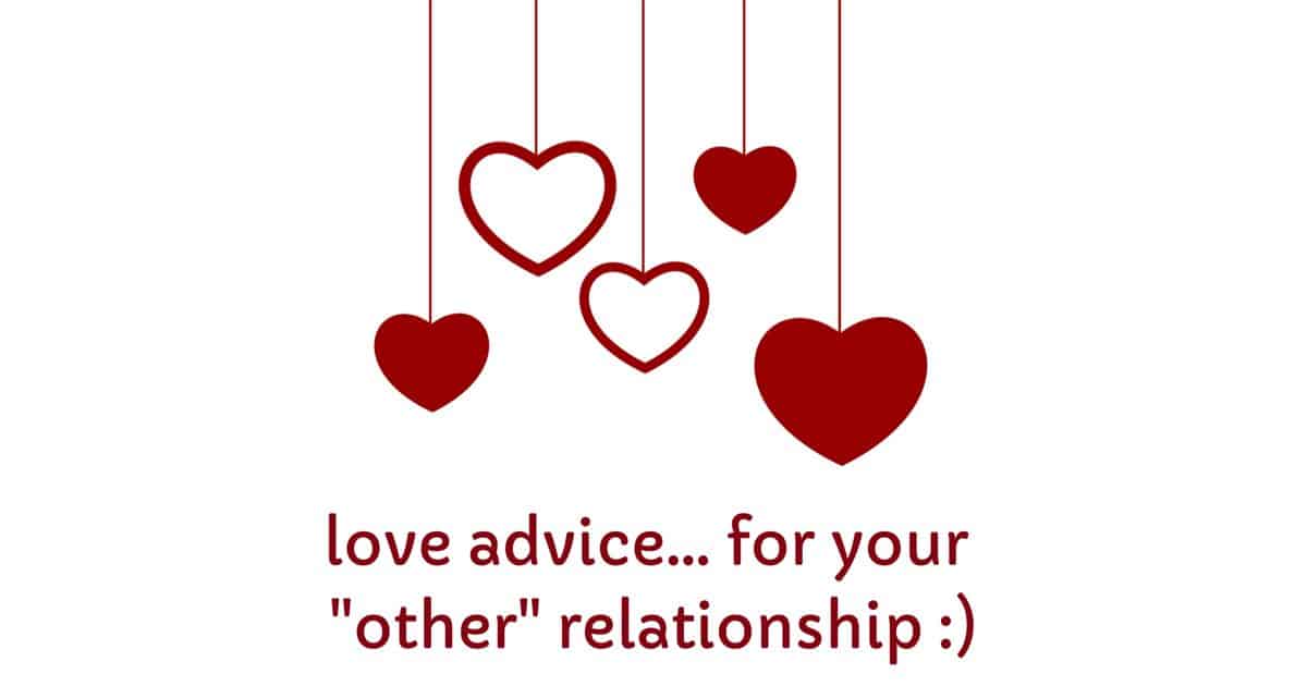 Love advice.. for your “other” relationship 😊