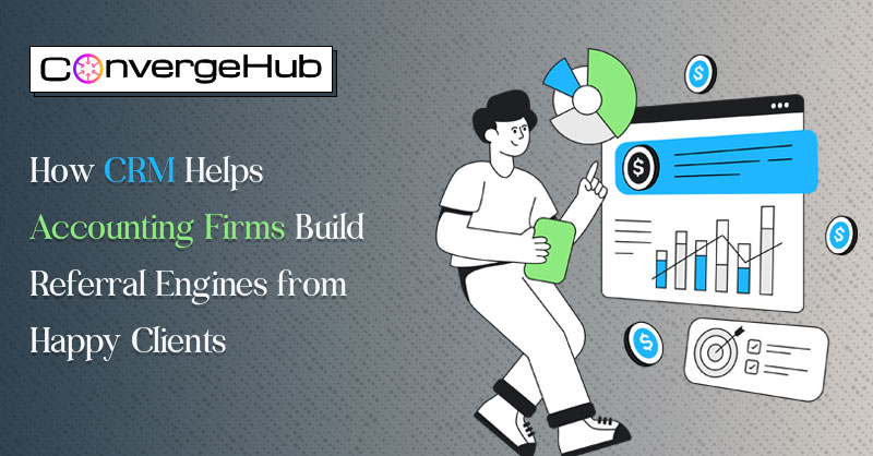 How CRM Helps Accounting Firms Build Referral Engines from Happy Clients
