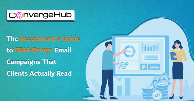 The Accountant’s Guide to CRM-Driven Email Campaigns That Clients Actually Read