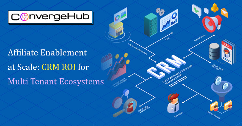 Affiliate Enablement at Scale: CRM ROI for Multi-Tenant Ecosystems