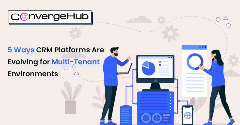 5 Ways CRM Platforms Are Evolving for Multi-Tenant Environments 