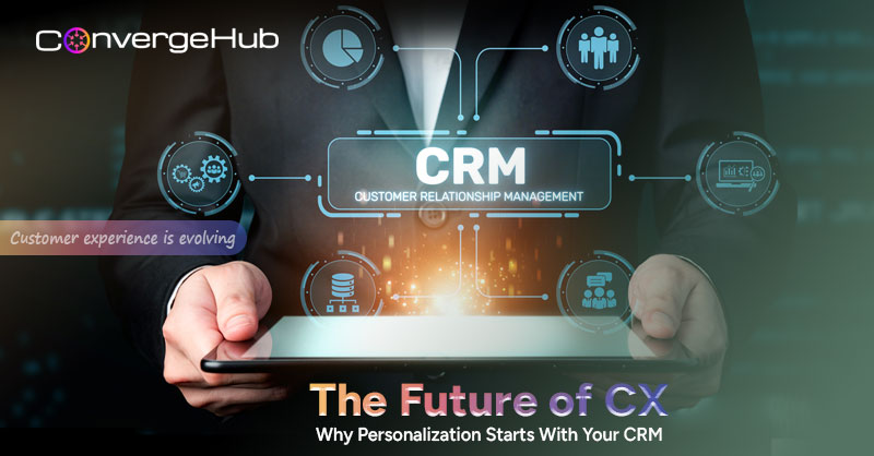 The Future of CX: Why Personalization Starts With Your CRM