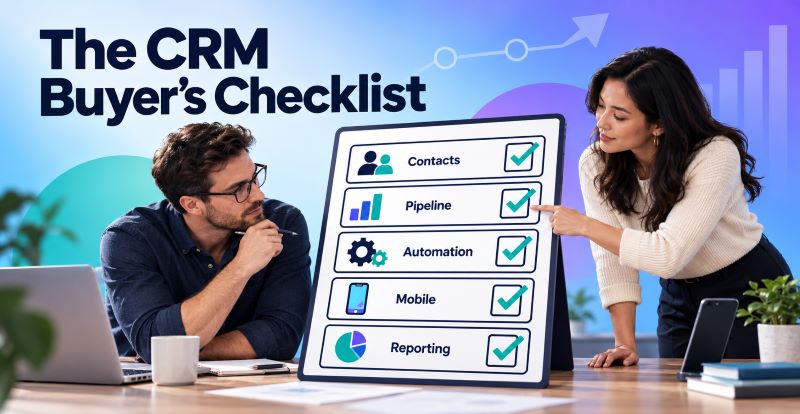 CRM Software: Features, Benefits and a Buyer’s Checklist for Small Businesses